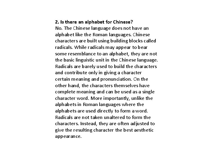 2. Is there an alphabet for Chinese? No. The Chinese language does not have