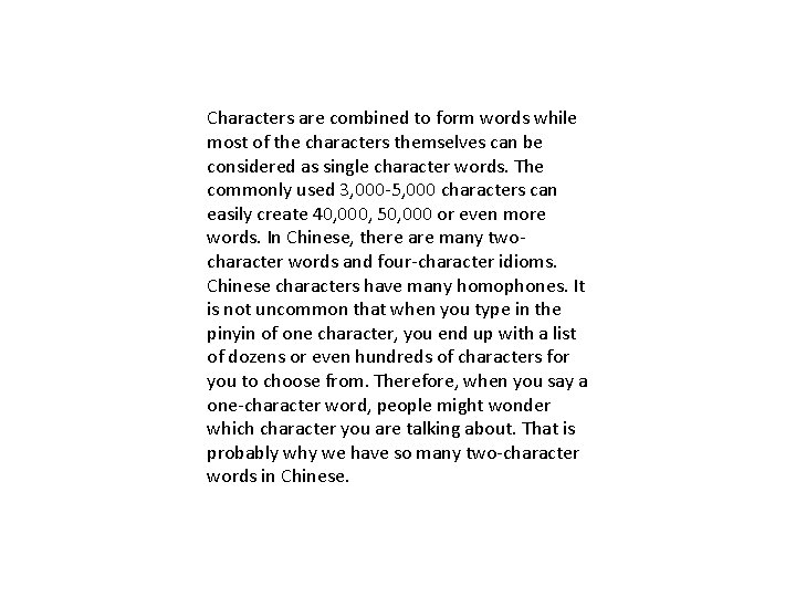 Characters are combined to form words while most of the characters themselves can be