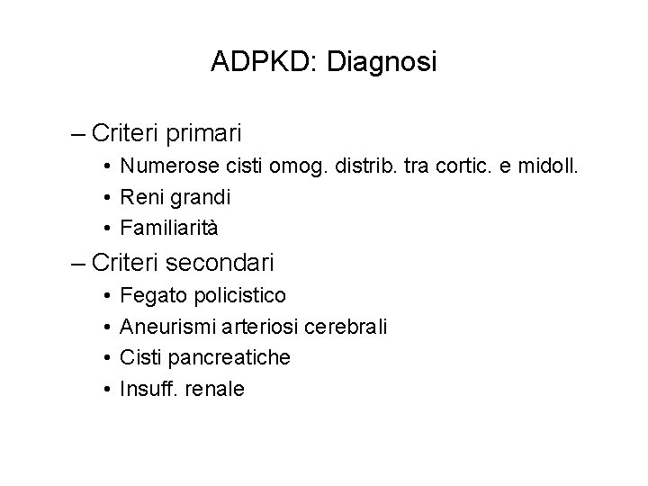 ADPKD: Diagnosi – Criteri primari • Numerose cisti omog. distrib. tra cortic. e midoll.