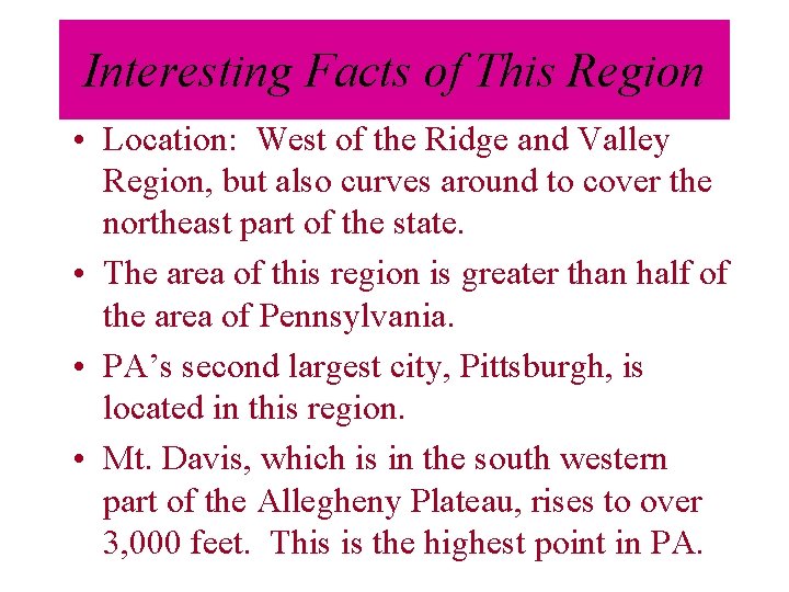 Interesting Facts of This Region • Location: West of the Ridge and Valley Region,