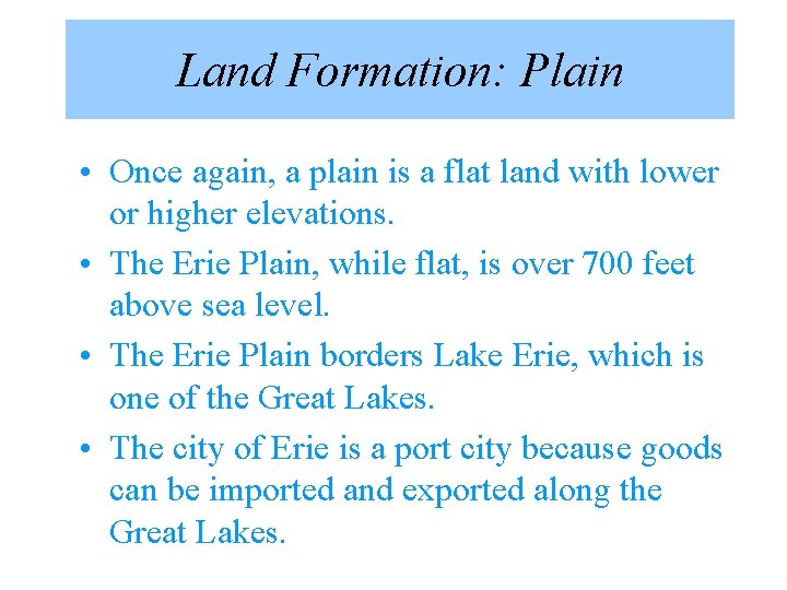 Land Formation: Plain • Once again, a plain is a flat land with lower