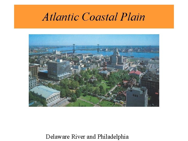 Atlantic Coastal Plain Delaware River and Philadelphia 