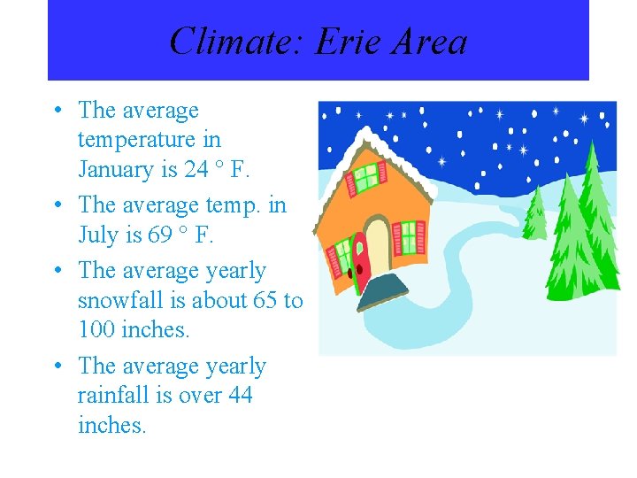 Climate: Erie Area • The average temperature in January is 24 ° F. •