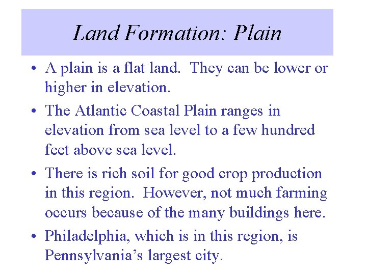 Land Formation: Plain • A plain is a flat land. They can be lower
