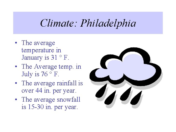 Climate: Philadelphia • The average temperature in January is 31 ° F. • The