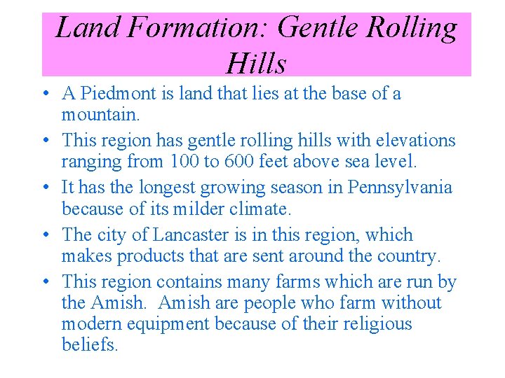 Land Formation: Gentle Rolling Hills • A Piedmont is land that lies at the