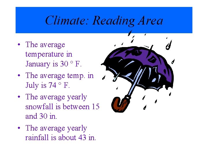 Climate: Reading Area • The average temperature in January is 30 ° F. •