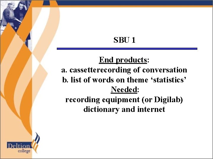 SBU 1 End products: a. cassetterecording of conversation b. list of words on theme