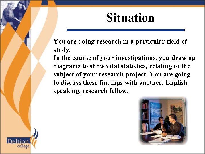 Situation You are doing research in a particular field of study. In the course