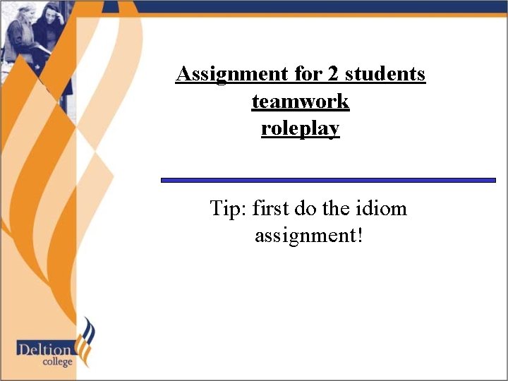 Assignment for 2 students teamwork roleplay Tip: first do the idiom assignment! 