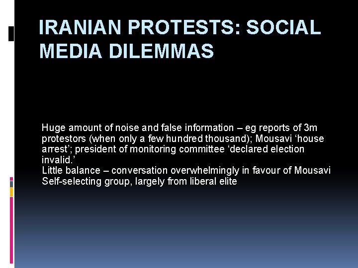 IRANIAN PROTESTS: SOCIAL MEDIA DILEMMAS Huge amount of noise and false information – eg