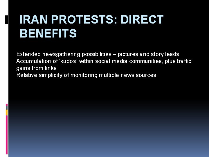 IRAN PROTESTS: DIRECT BENEFITS Extended newsgathering possibilities – pictures and story leads Accumulation of