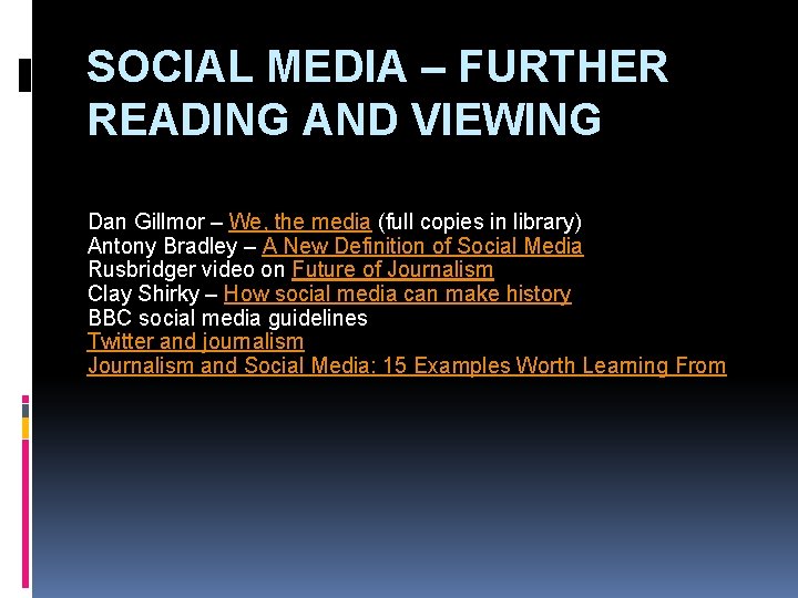 SOCIAL MEDIA – FURTHER READING AND VIEWING Dan Gillmor – We, the media (full
