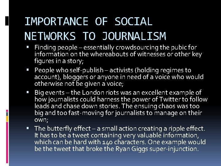 IMPORTANCE OF SOCIAL NETWORKS TO JOURNALISM Finding people – essentially crowdsourcing the pubic for