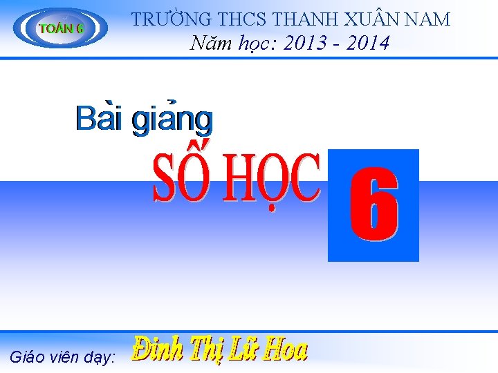 TOÁN 66 TRƯỜNG THCS THANH XU N NAM Năm học: 2013 - 2014 Ba