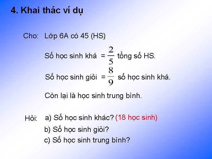 4. Khai thác ví dụ Cho: Lớp 6 A có 45 (HS) Số học