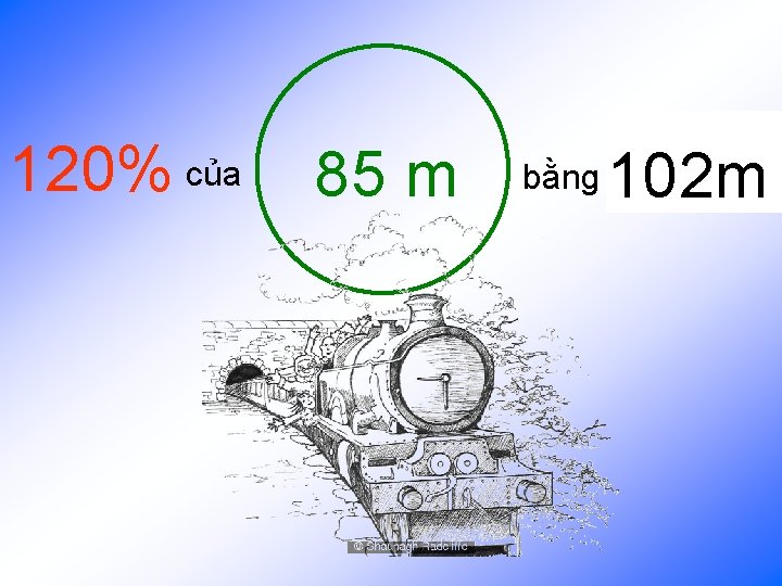 120% của 85 m bằng ? 102 m 