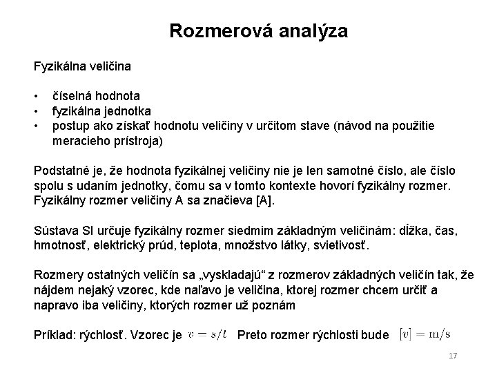 Rozmerová analýza Fyzikálna veličina • • • číselná hodnota fyzikálna jednotka postup ako získať