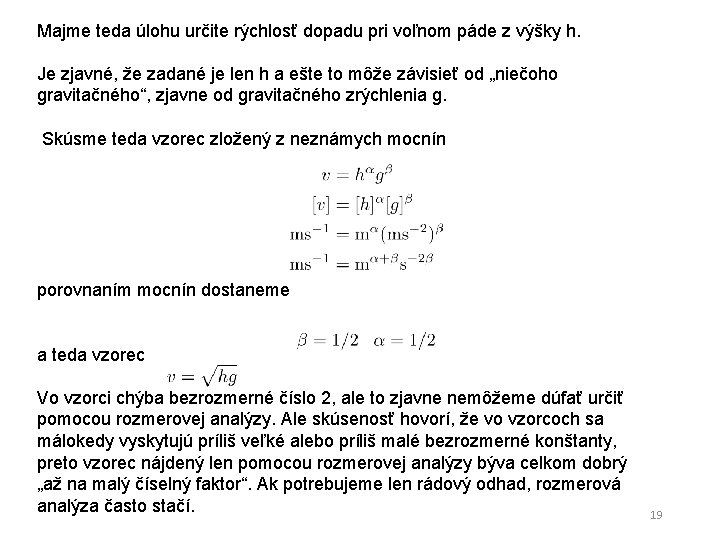 Majme teda úlohu určite rýchlosť dopadu pri voľnom páde z výšky h. Je zjavné,