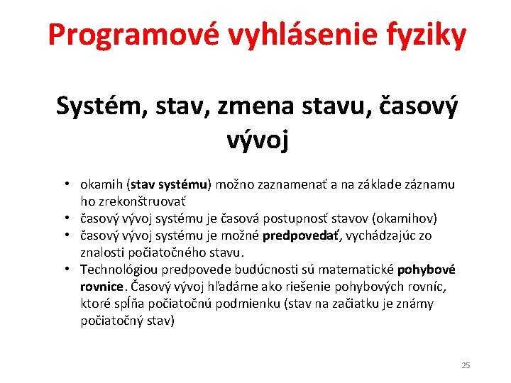 Programové vyhlásenie fyziky Systém, stav, zmena stavu, časový vývoj • okamih (stav systému) možno