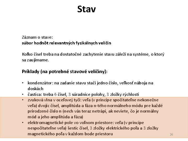 Stav Záznam o stave: súbor hodnôt relevantných fyzikálnych veličín Koľko čísel treba na dostatočné