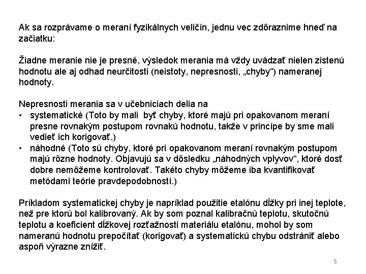 Ak sa rozprávame o meraní fyzikálnych veličín, jednu vec zdôraznime hneď na začiatku: Žiadne