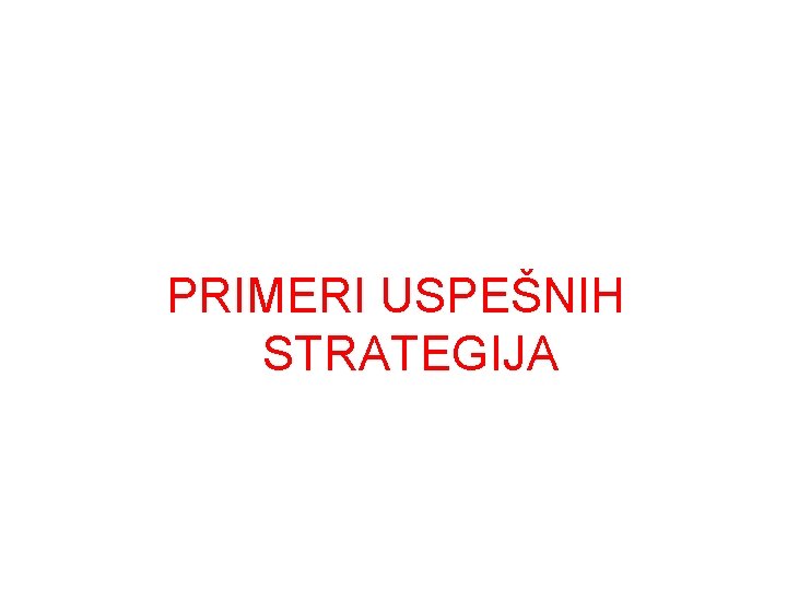 PRIMERI USPEŠNIH STRATEGIJA 