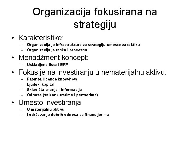 Organizacija fokusirana na strategiju • Karakteristike: – Organizacija je infrastruktura za strategiju umesto za