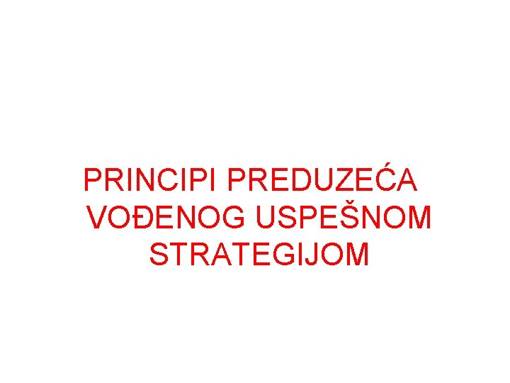 PRINCIPI PREDUZEĆA VOĐENOG USPEŠNOM STRATEGIJOM 