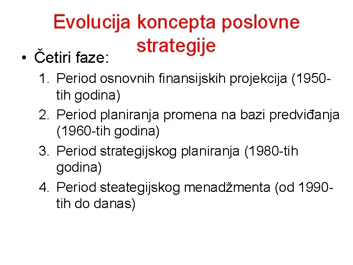 Evolucija koncepta poslovne strategije • Četiri faze: 1. Period osnovnih finansijskih projekcija (1950 tih