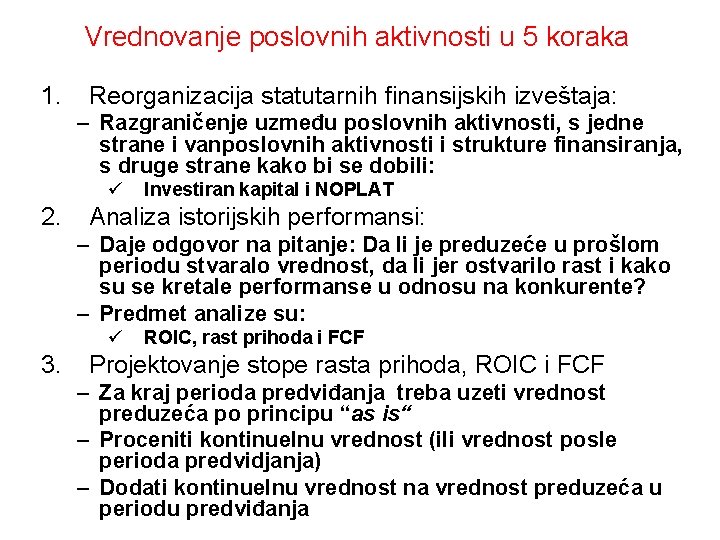 Vrednovanje poslovnih aktivnosti u 5 koraka 1. Reorganizacija statutarnih finansijskih izveštaja: – Razgraničenje uzmeđu