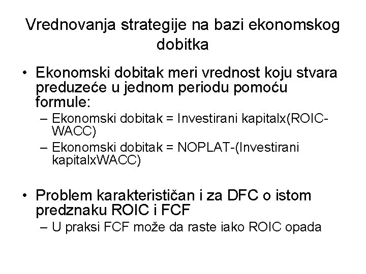 Vrednovanja strategije na bazi ekonomskog dobitka • Ekonomski dobitak meri vrednost koju stvara preduzeće