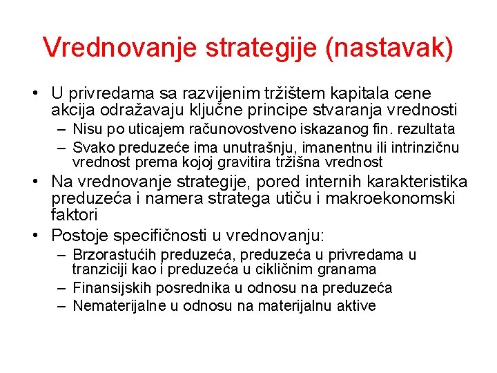 Vrednovanje strategije (nastavak) • U privredama sa razvijenim tržištem kapitala cene akcija odražavaju ključne