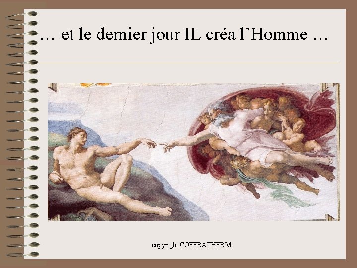 … et le dernier jour IL créa l’Homme … copyright COFFRATHERM 