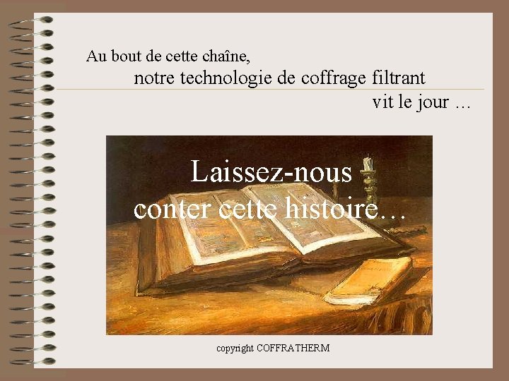 Au bout de cette chaîne, notre technologie de coffrage filtrant vit le jour …