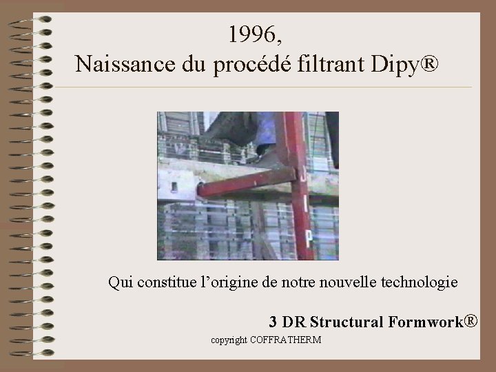 1996, Naissance du procédé filtrant Dipy® Qui constitue l’origine de notre nouvelle technologie 3