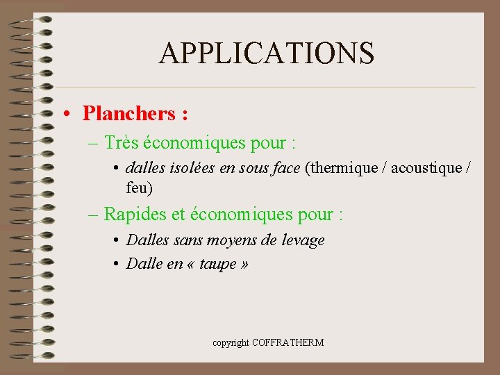 APPLICATIONS • Planchers : – Très économiques pour : • dalles isolées en sous