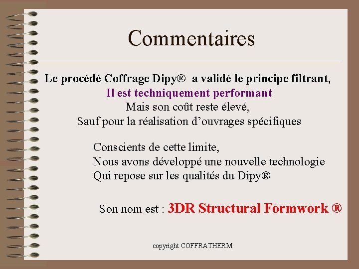 Commentaires Le procédé Coffrage Dipy® a validé le principe filtrant, Il est techniquement performant