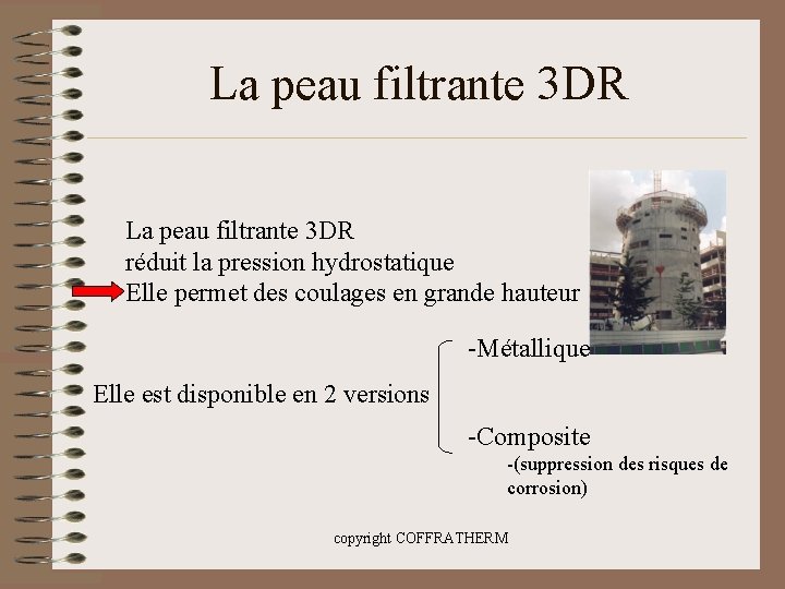 La peau filtrante 3 DR réduit la pression hydrostatique Elle permet des coulages en