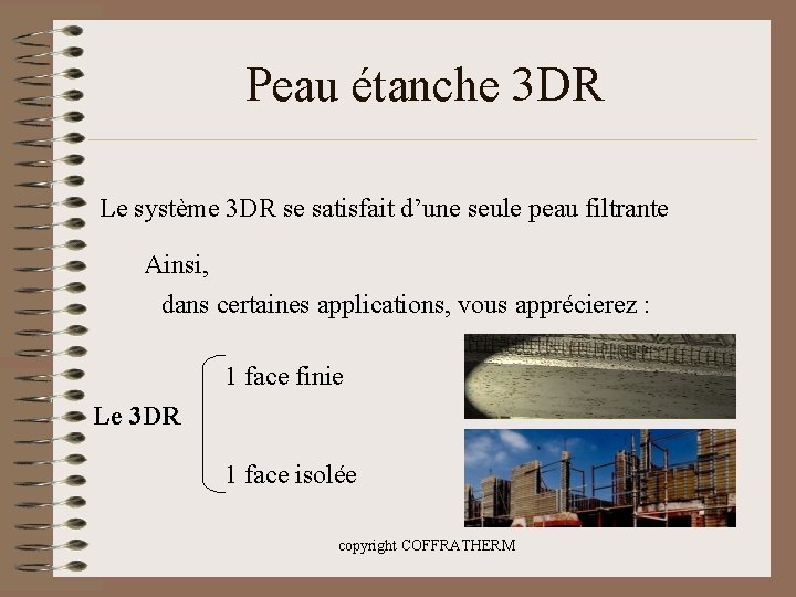 Peau étanche 3 DR Le système 3 DR se satisfait d’une seule peau filtrante