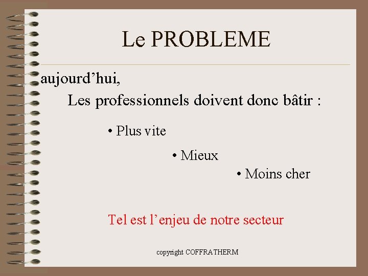 Le PROBLEME aujourd’hui, Les professionnels doivent donc bâtir : • Plus vite • Mieux