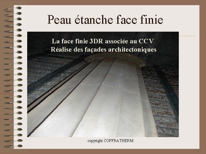 Peau étanche face finie La face finie 3 DR associée au CCV Réalise des