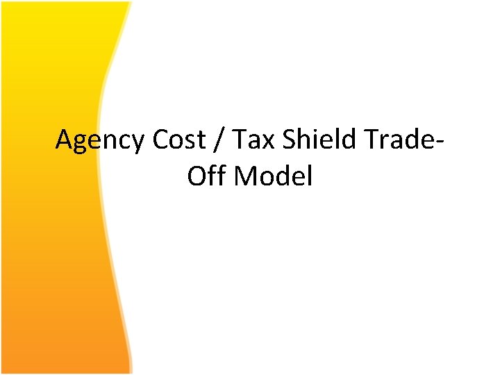 Agency Cost / Tax Shield Trade. Off Model 
