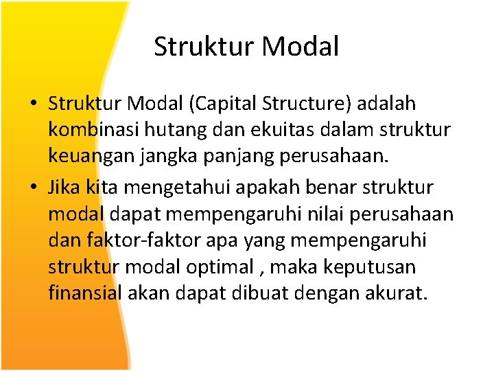Struktur Modal • Struktur Modal (Capital Structure) adalah kombinasi hutang dan ekuitas dalam struktur