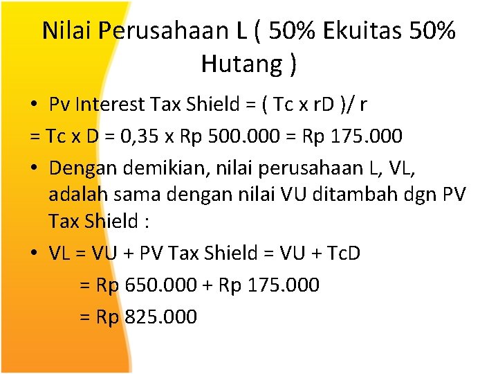 Nilai Perusahaan L ( 50% Ekuitas 50% Hutang ) • Pv Interest Tax Shield