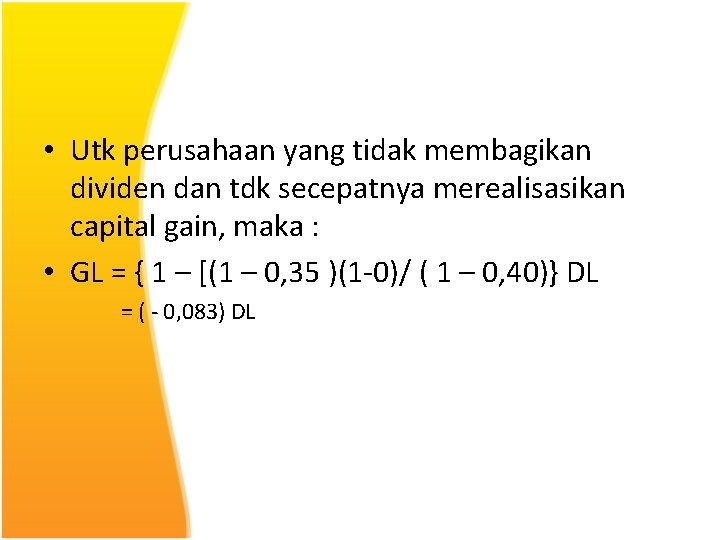  • Utk perusahaan yang tidak membagikan dividen dan tdk secepatnya merealisasikan capital gain,