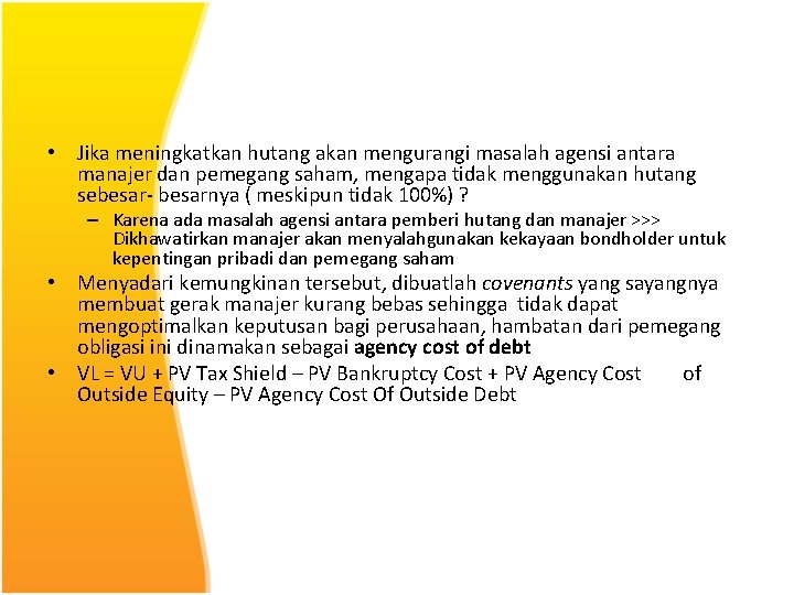  • Jika meningkatkan hutang akan mengurangi masalah agensi antara manajer dan pemegang saham,