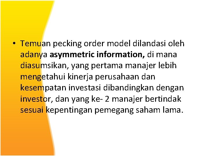  • Temuan pecking order model dilandasi oleh adanya asymmetric information, di mana diasumsikan,