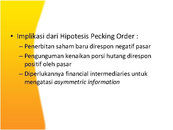  • Implikasi dari Hipotesis Pecking Order : – Penerbitan saham baru direspon negatif