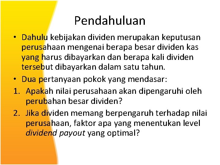 Pendahuluan • Dahulu kebijakan dividen merupakan keputusan perusahaan mengenai berapa besar dividen kas yang